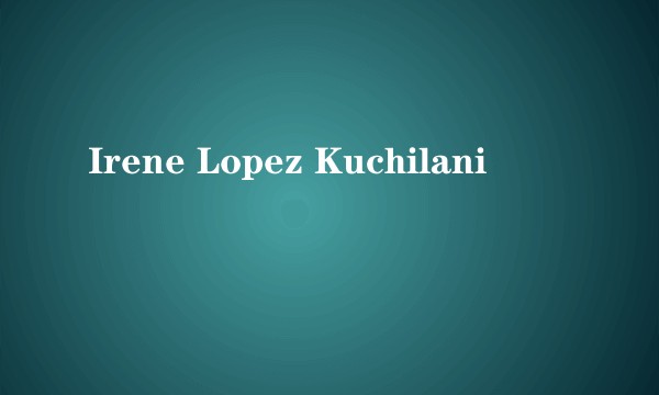 Irene Lopez Kuchilani