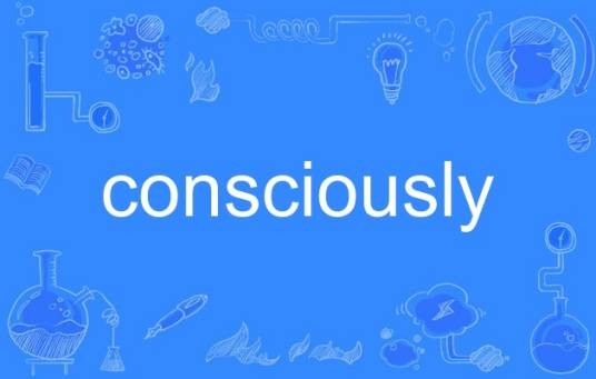 consciously