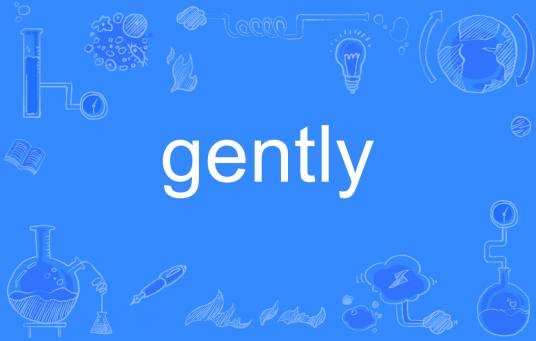Gently