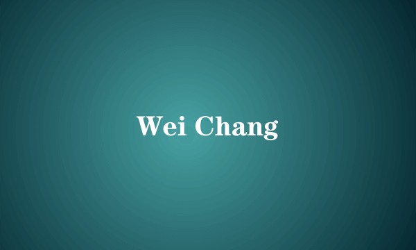 Wei Chang