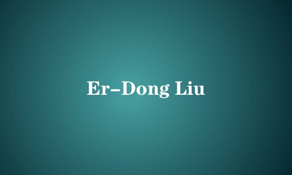 Er-Dong Liu