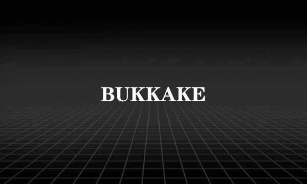 BUKKAKE