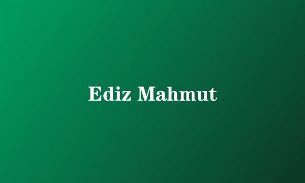 Ediz Mahmut