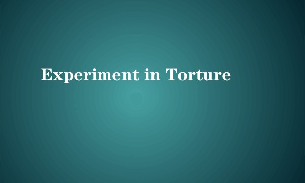 Experiment in Torture