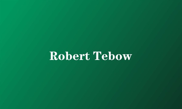 Robert Tebow