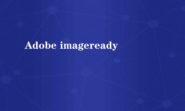 Adobe imageready