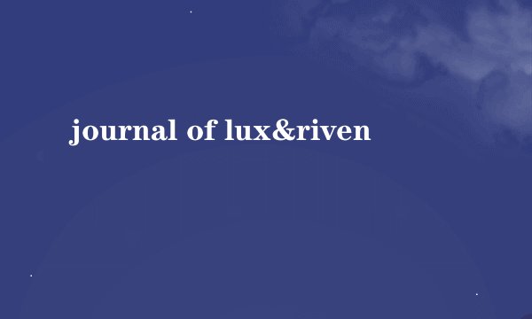 journal of lux&riven