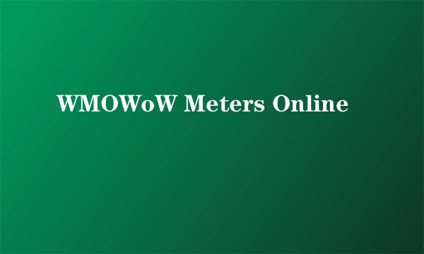 WMOWoW Meters Online